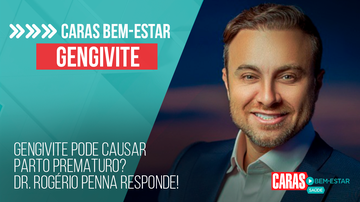 Imagem GENGIVITE PODE CAUSAR PARTO PREMATURO? DR. ROGÉRIO PENNA RESPONDE! | CARAS BEM-ESTAR (2023)