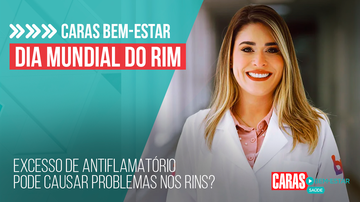 Imagem DIA MUNDIAL DO RIM: EXCESSO DE ANTIFLAMATÓRIO PODE CAUSAR PROBLEMAS NOS RINS? | CARAS BEM-ESTAR