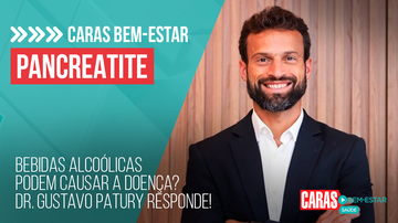 Imagem PANCREATITE: BEBIDAS ALCOÓLICAS PODEM CAUSAR A DOENÇA? DR. GUSTAVO PATURY RESPONDE! | CARAS BEM-ESTAR