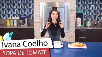 Imagem Ivana Coelho ensina a fazer uma deliciosa sopa de tomate