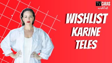Karine Telles Wishlist - CARAS Brasil